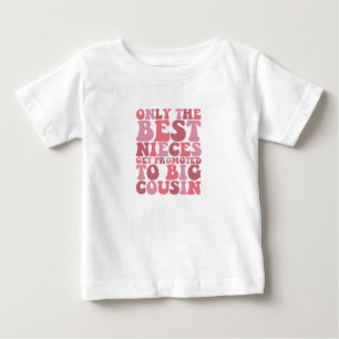Only The Best Nieces Get Promoted To Big Cousin Baby T-Shirt