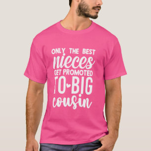 Only the best nieces get promoted to big cousin T-Shirt
