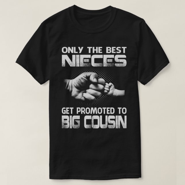 Only The Best nieces Get Promoted To big cousin T- T-Shirt (Design Front)