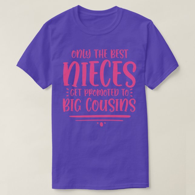Only The Best Nieces Get Promoted To Big Cousins P T-Shirt (Design Front)