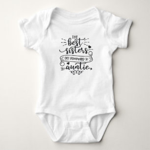 Only The Best Sisters Get Promoted to Auntie Baby Bodysuit