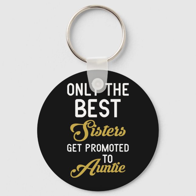 Only The Best Sisters Get Promoted To Auntie Key Ring (Front)