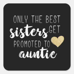Only The Best Sisters Get Promoted To Auntie Square Sticker