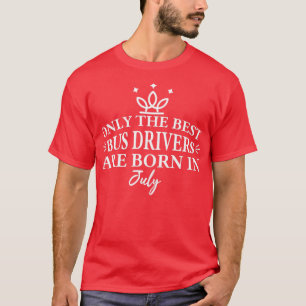 Only The Best taxi drivers Are Born In July T-Shirt
