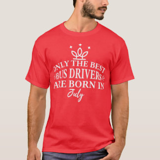 Only The Best taxi drivers Are Born In July T-Shirt