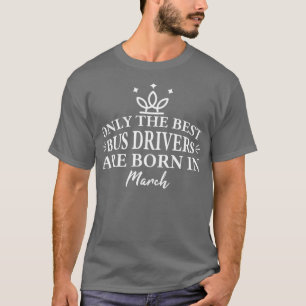 Only The Best taxi drivers Are Born In March T-Shirt