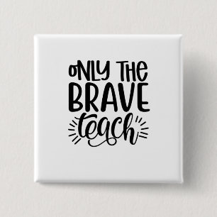 Only The Brave Teach 15 Cm Square Badge