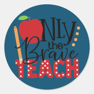 Only the Brave teach Student School Holiday Classic Round Sticker