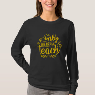only the brave teach T-Shirt