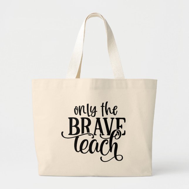 Only the Brave Teach word art Teachers Large Tote Bag (Front)