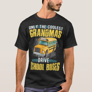 Only the coolest grandmas drive school buses bus d T-Shirt