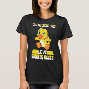 Only The Coolest Kids Love Rubber Ducks  Cute Rubb T-Shirt