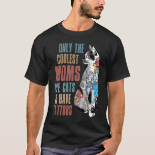 Only The Coolest Moms Love Cats and Have Tattoos M T-Shirt