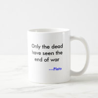 Only the dead have seen the end of war, ---Plato