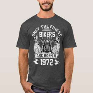 Only The Finest Bikers Are Born In 1972 - 50th Bir T-Shirt