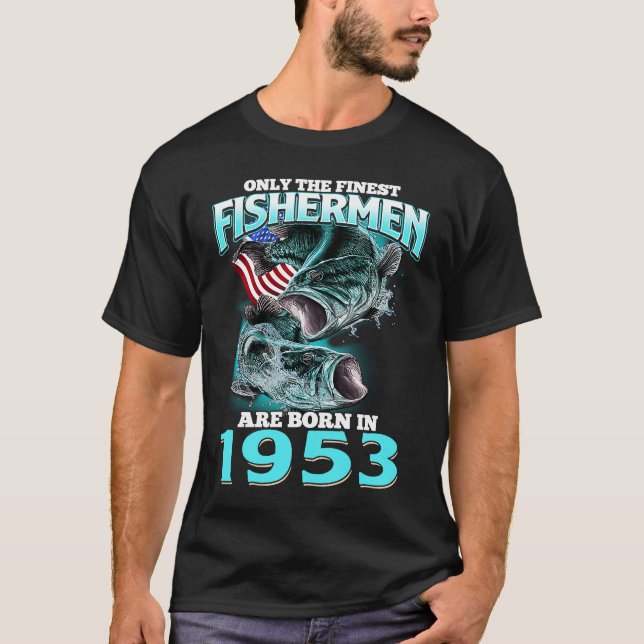 Only The Finest Fisherman Born In 1953 Fishing Bir T-Shirt (Front)