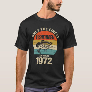 Only The Finest Fishermen Are Born In 1972 Funny T-Shirt