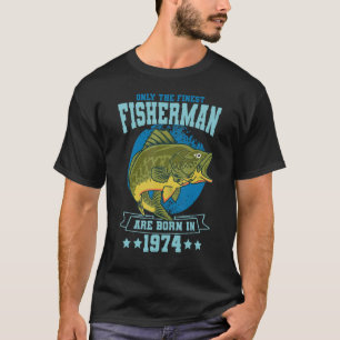 Only The Finest Fishermen Are Born In 1974 Fishing T-Shirt