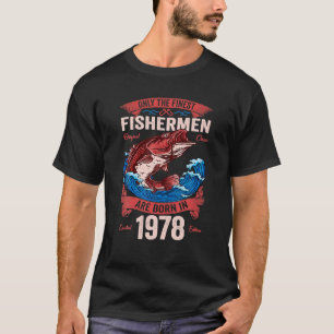 Only The Finest Fishermen Are Born In 1978 Fishing T-Shirt