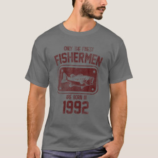 Only The Finest Fishermen Are Born In 1992 Funny F T-Shirt