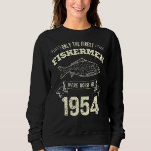 Only The Finest Fishermen Were Born In 1954 Fishi Sweatshirt