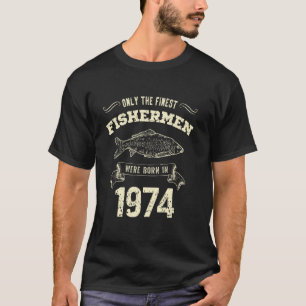 Only The Finest Fishermen Were Born In 1974 Funny T-Shirt
