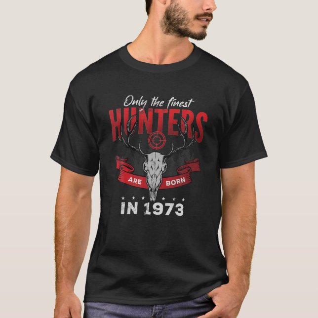 Only The Finest Hunters Are Born In 1973 T-Shirt (Front)