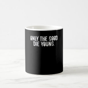 Only The Good Die Young Coffee Mug