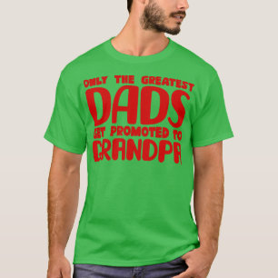 Only The Greatest Dads Get Promoted To Grandpa 1 T-Shirt