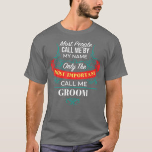 Only the Most Important Call Me Groom Family Husba T-Shirt