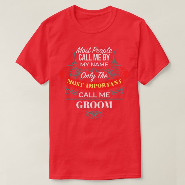 Only the Most Important Call Me Groom Family Husba T-Shirt (Design Front)