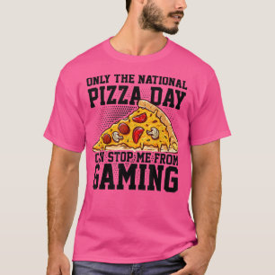 Only The National Pizza Day Can Stop Me From Gamin T-Shirt