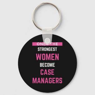 Only The Strongest Women Become Case Managers Key Ring
