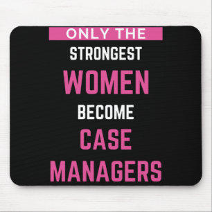 Only The Strongest Women Become Case Managers Mouse Mat