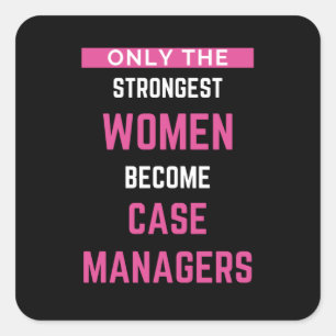 Only The Strongest Women Become Case Managers Square Sticker