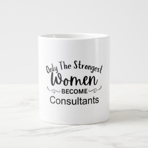 Only The Strongest Women Become Consultants Large Coffee Mug