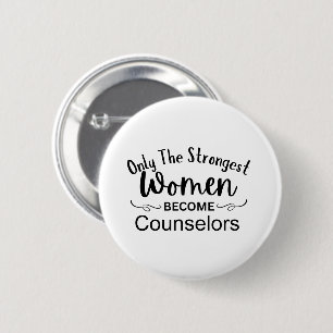 Only The Strongest Women Become Counsellors 6 Cm Round Badge