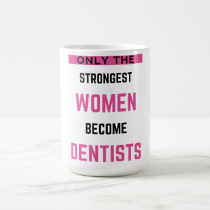 Only The Strongest Women Become Dentists 2 Coffee Mug