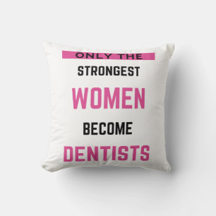 Only The Strongest Women Become Dentists 2 Cushion