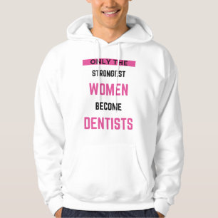 Only The Strongest Women Become Dentists 2 Hoodie