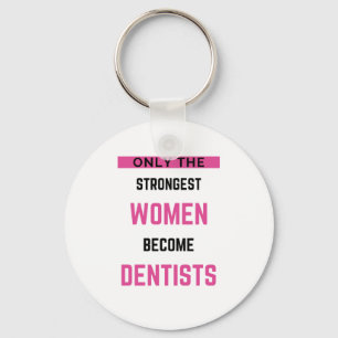 Only The Strongest Women Become Dentists 2 Key Ring