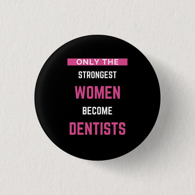 Only The Strongest Women Become Dentists 3 Cm Round Badge (Front)
