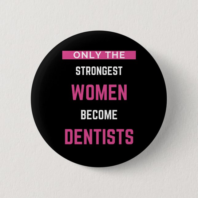 Only The Strongest Women Become Dentists 6 Cm Round Badge (Front)