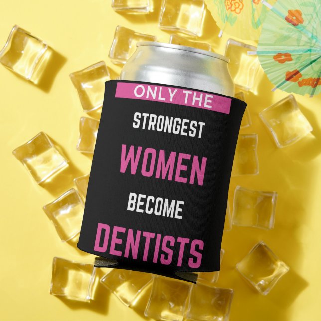 Only The Strongest Women Become Dentists Can Cooler (In Situ Summer)