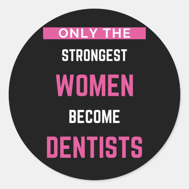Only The Strongest Women Become Dentists Classic Round Sticker (Front)