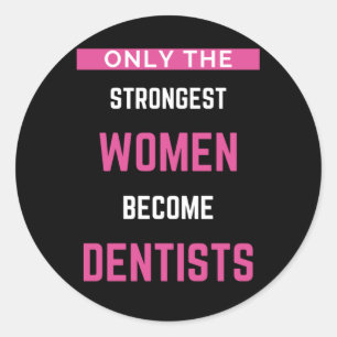 Only The Strongest Women Become Dentists Classic Round Sticker