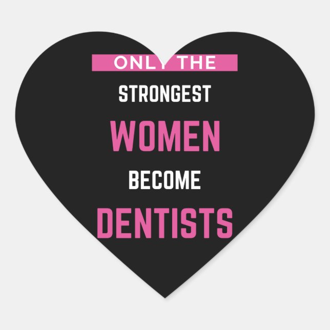 Only The Strongest Women Become Dentists Heart Sticker (Front)