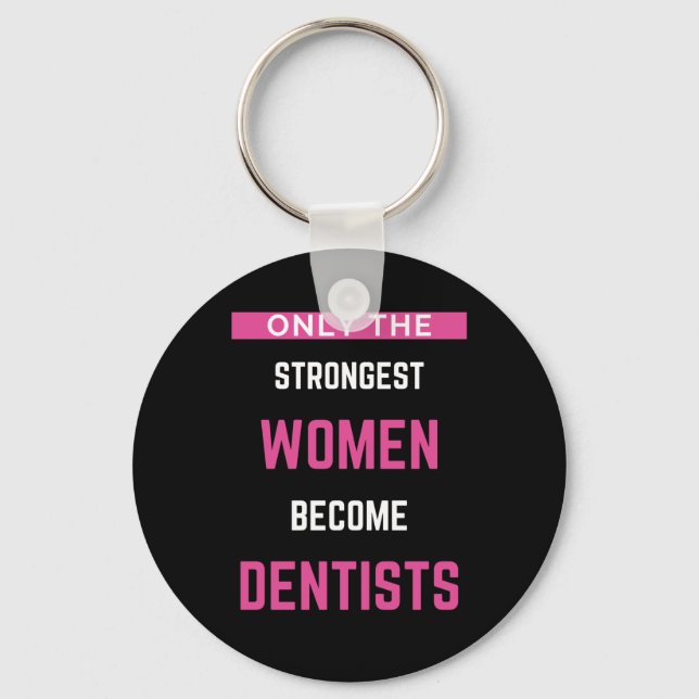 Only The Strongest Women Become Dentists Key Ring (Front)
