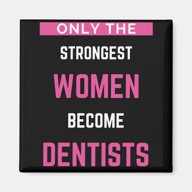 Only The Strongest Women Become Dentists Magnet (Front)