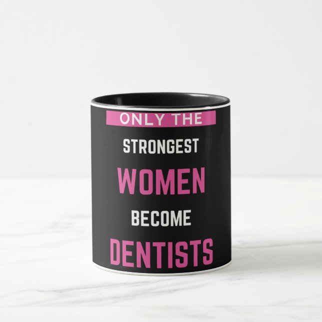Only The Strongest Women Become Dentists Mug (Center)